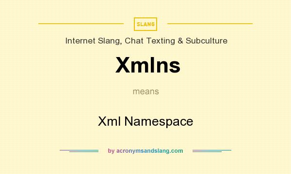 What does Xmlns mean? It stands for Xml Namespace