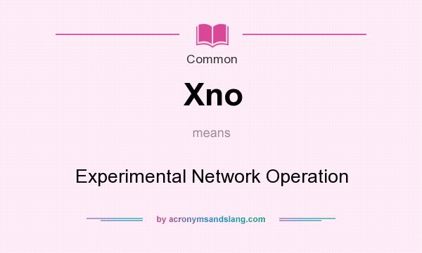 What does Xno mean? It stands for Experimental Network Operation