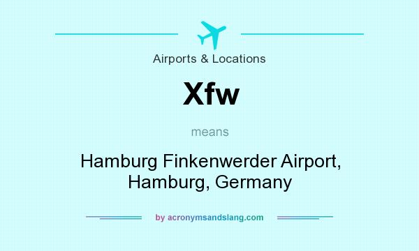 What does Xfw mean? It stands for Hamburg Finkenwerder Airport, Hamburg, Germany