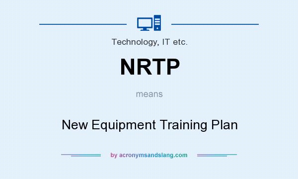 What does NRTP mean? It stands for New Equipment Training Plan