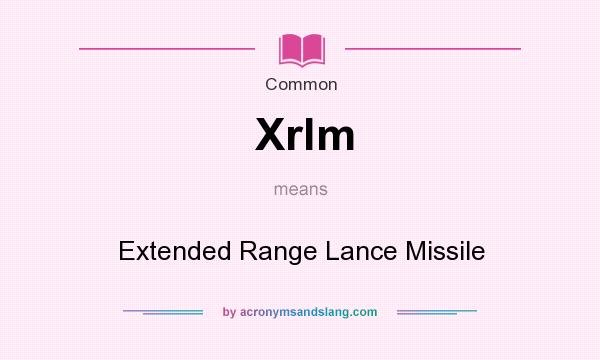 What does Xrlm mean? It stands for Extended Range Lance Missile