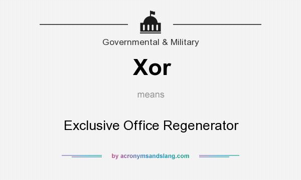 What does Xor mean? It stands for Exclusive Office Regenerator
