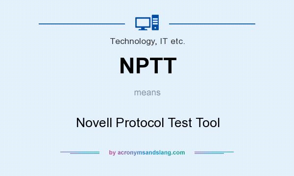 What does NPTT mean? It stands for Novell Protocol Test Tool