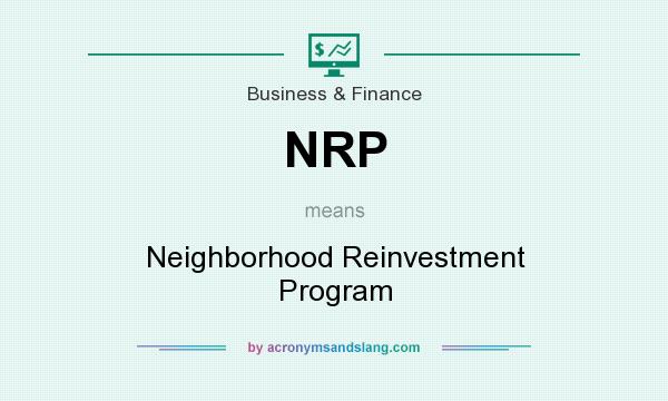 What does NRP mean? It stands for Neighborhood Reinvestment Program