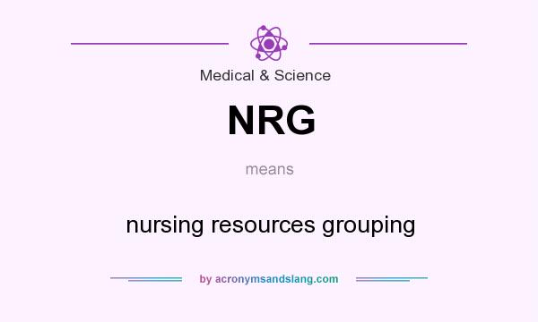What does NRG mean? It stands for nursing resources grouping