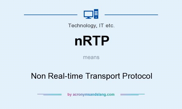 What does nRTP mean? It stands for Non Real-time Transport Protocol