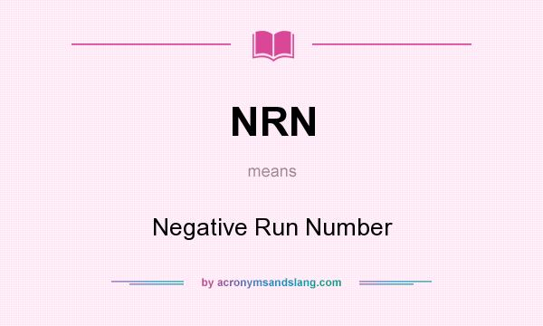 What does NRN mean? It stands for Negative Run Number