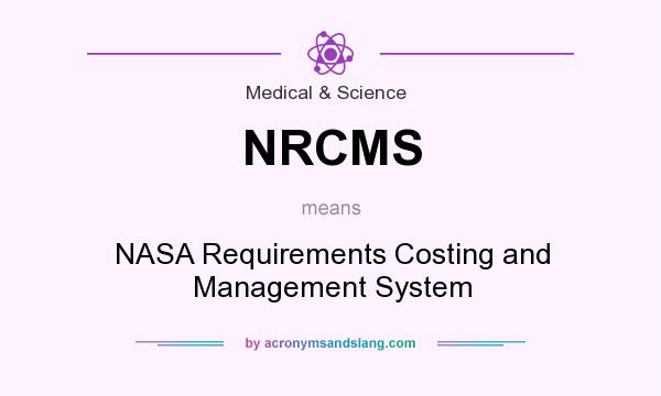 What does NRCMS mean? It stands for NASA Requirements Costing and Management System