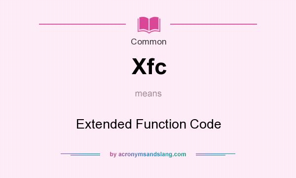 What does Xfc mean? It stands for Extended Function Code