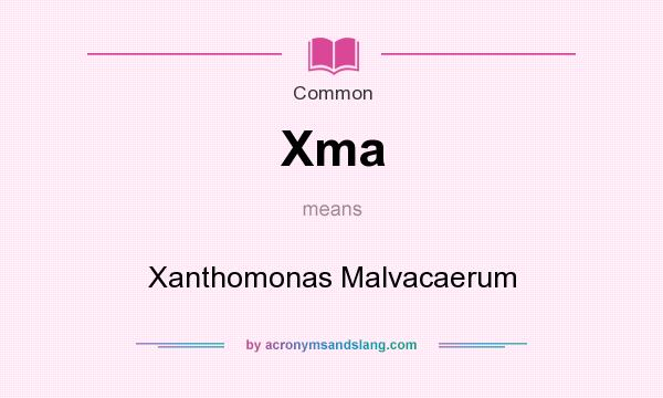 What does Xma mean? It stands for Xanthomonas Malvacaerum