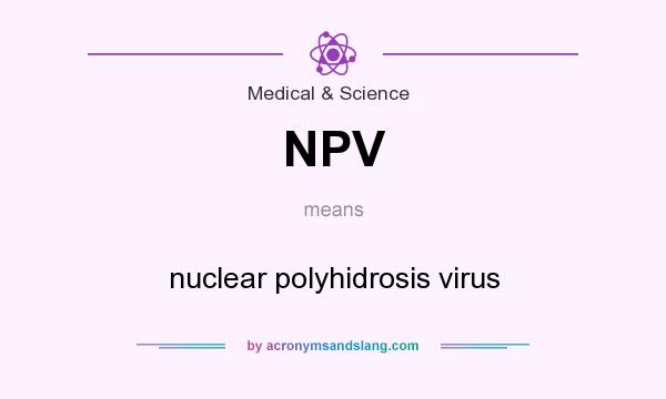 What does NPV mean? It stands for nuclear polyhidrosis virus