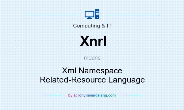 What does Xnrl mean? It stands for Xml Namespace Related-Resource Language