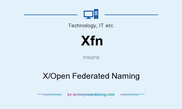 What does Xfn mean? It stands for X/Open Federated Naming