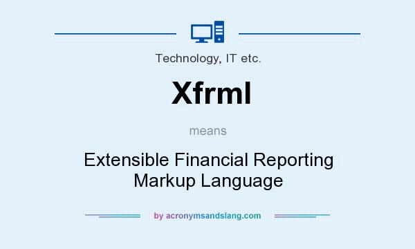 What does Xfrml mean? It stands for Extensible Financial Reporting Markup Language