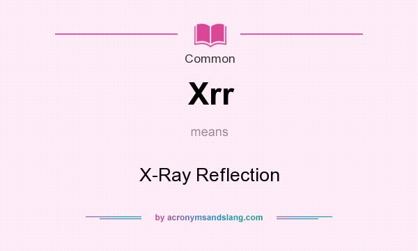 What does Xrr mean? It stands for X-Ray Reflection