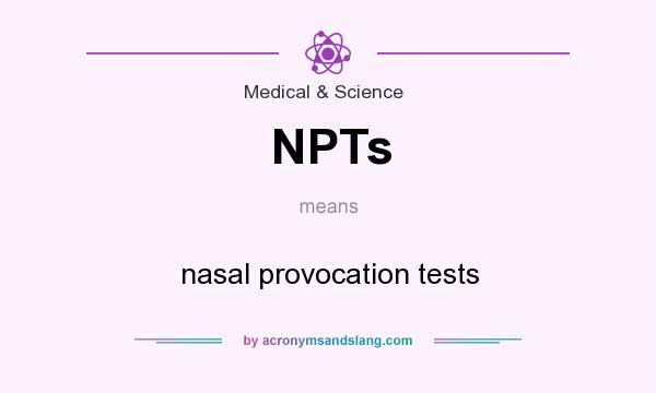 What does NPTs mean? It stands for nasal provocation tests