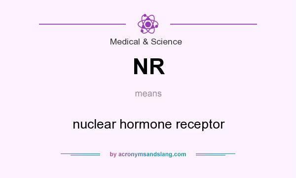 What does NR mean? It stands for nuclear hormone receptor