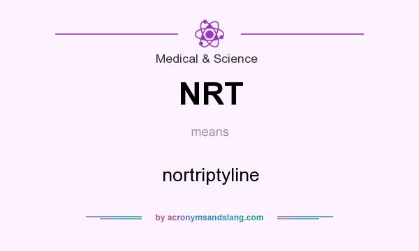 What does NRT mean? It stands for nortriptyline