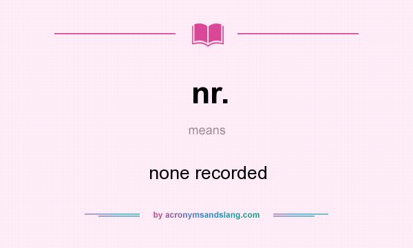 What does nr. mean? It stands for none recorded
