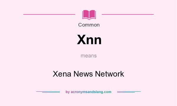 What does Xnn mean? It stands for Xena News Network