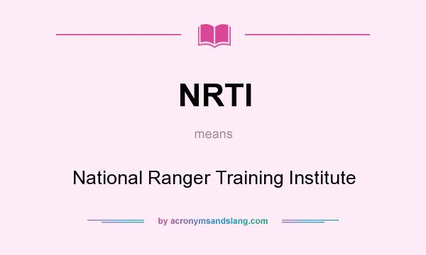 What does NRTI mean? It stands for National Ranger Training Institute