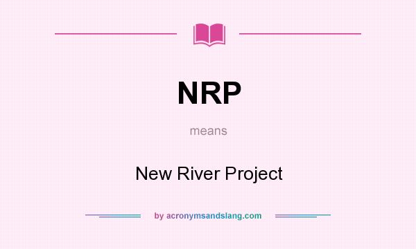 What does NRP mean? It stands for New River Project