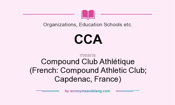 What does CCA mean? It stands for Compound Club Athlétique (French: Compound Athletic Club; Capdenac, France)