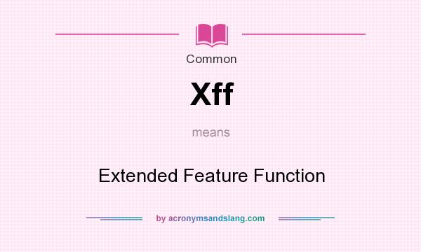 What does Xff mean? It stands for Extended Feature Function