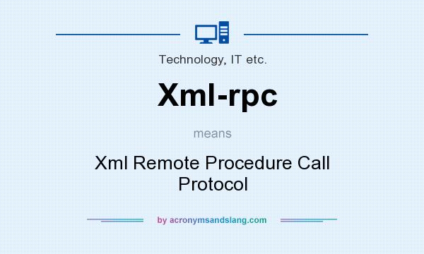 What does Xml-rpc mean? It stands for Xml Remote Procedure Call Protocol