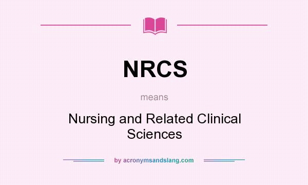 What does NRCS mean? It stands for Nursing and Related Clinical Sciences