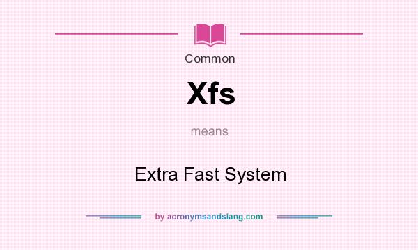 What does Xfs mean? It stands for Extra Fast System