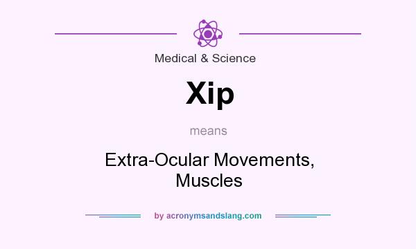 What does Xip mean? It stands for Extra-Ocular Movements, Muscles