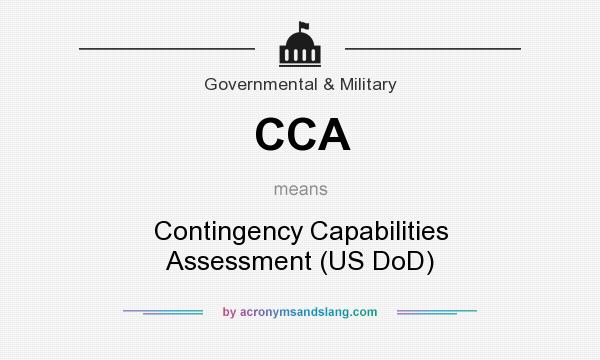 What does CCA mean? It stands for Contingency Capabilities Assessment (US DoD)