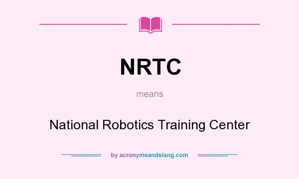 What does NRTC mean? It stands for National Robotics Training Center