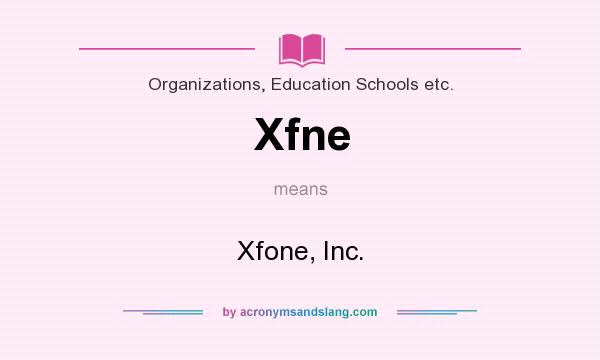 What does Xfne mean? It stands for Xfone, Inc.
