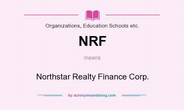 What does NRF mean? It stands for Northstar Realty Finance Corp.