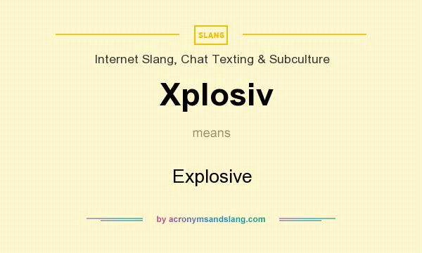 What does Xplosiv mean? It stands for Explosive