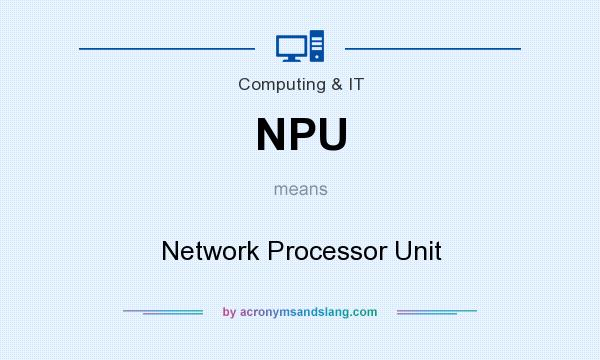 What does NPU mean? It stands for Network Processor Unit