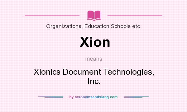 What does Xion mean? It stands for Xionics Document Technologies, Inc.