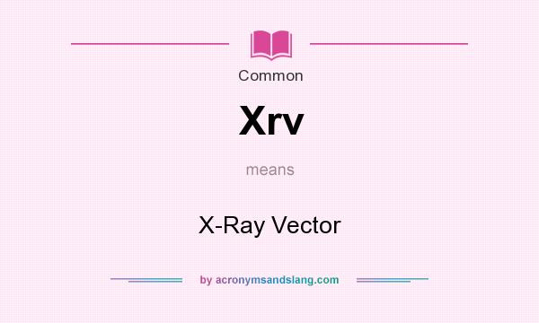 What does Xrv mean? It stands for X-Ray Vector