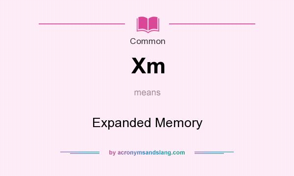 What does Xm mean? It stands for Expanded Memory