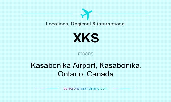 What does XKS mean? It stands for Kasabonika Airport, Kasabonika, Ontario, Canada