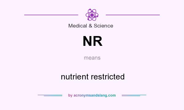 What does NR mean? It stands for nutrient restricted