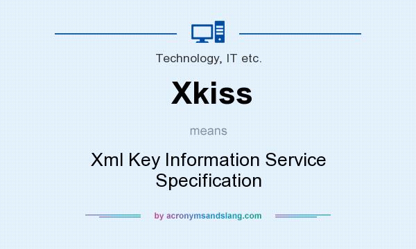 What does Xkiss mean? It stands for Xml Key Information Service Specification