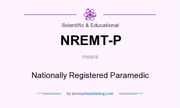 What does NREMT-P mean? It stands for Nationally Registered Paramedic