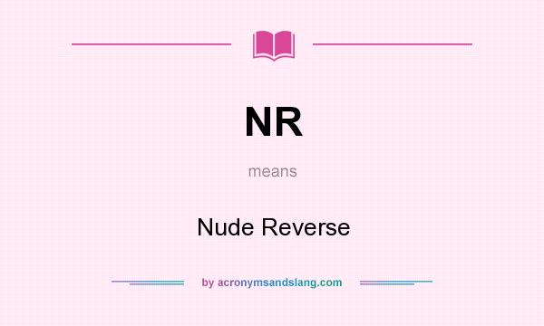 What does NR mean? It stands for Nude Reverse