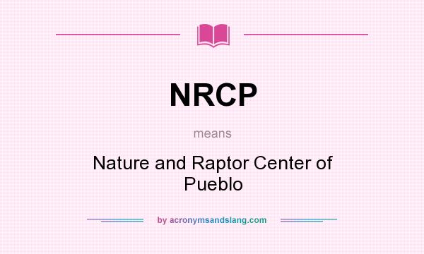 What does NRCP mean? It stands for Nature and Raptor Center of Pueblo