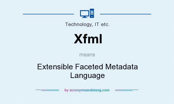 What does Xfml mean? It stands for Extensible Faceted Metadata Language
