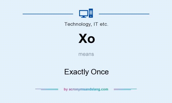 What does Xo mean? It stands for Exactly Once