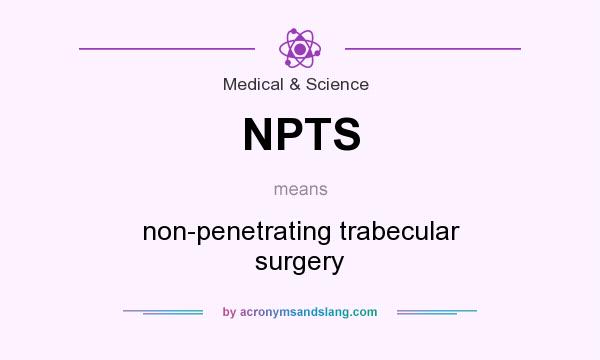 What does NPTS mean? It stands for non-penetrating trabecular surgery